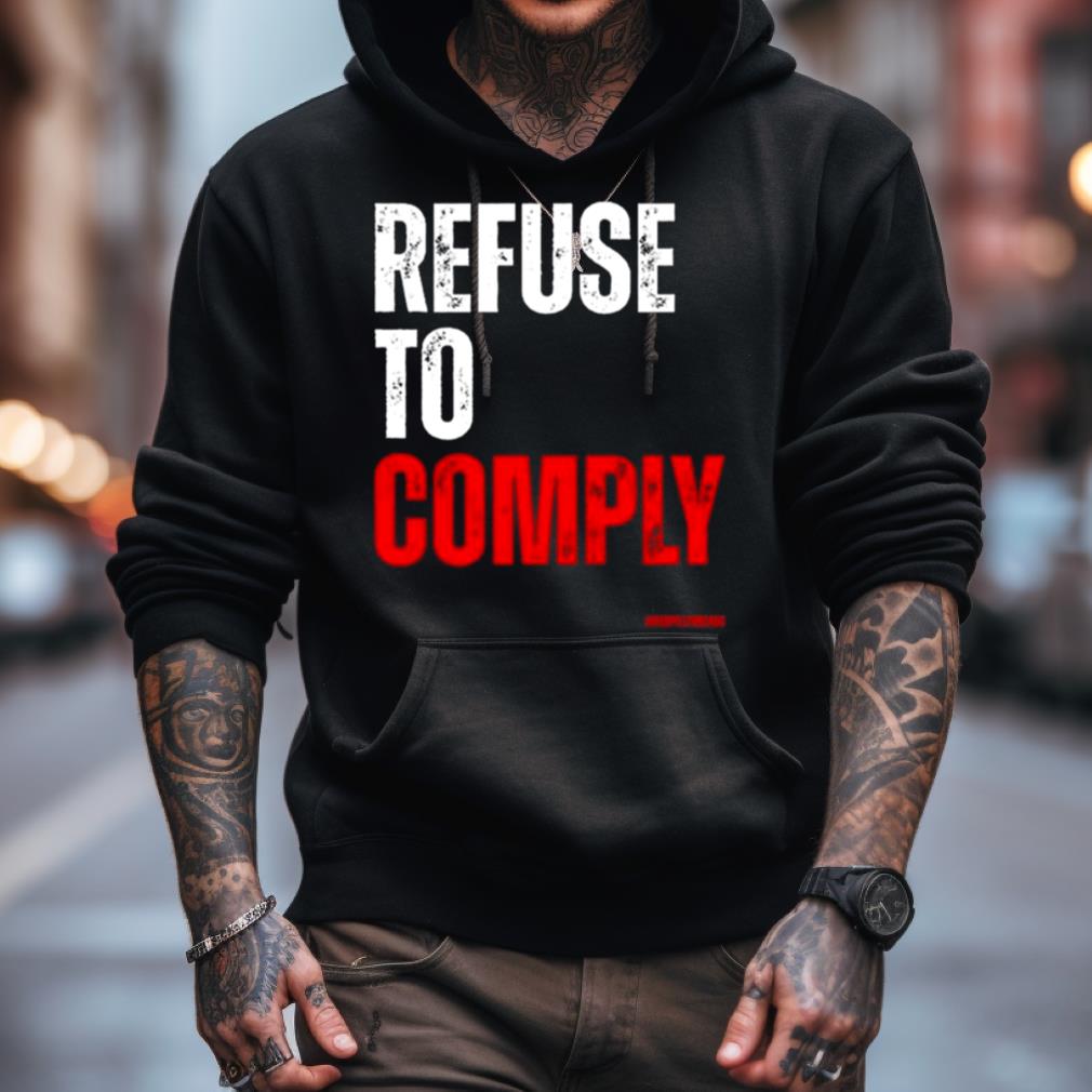 Refuse To Comply T Shirt Refuse To Comply T Shirt