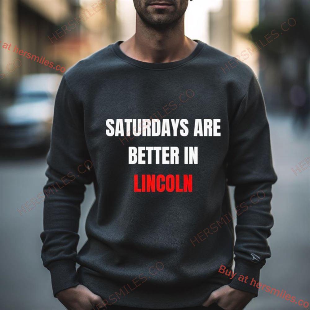 Saturdays Are Better In Lincoln Shirt