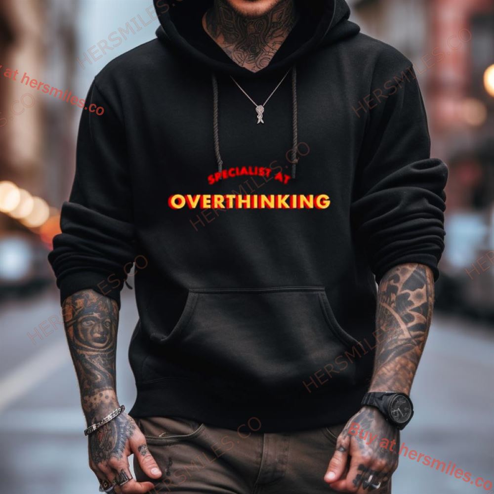 Specialist At Overthinking Shirt Specialist At Overthinking Shirt