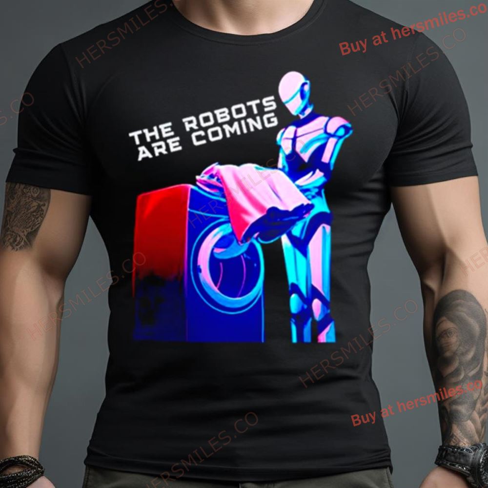 The Robots Are Coming Shirt