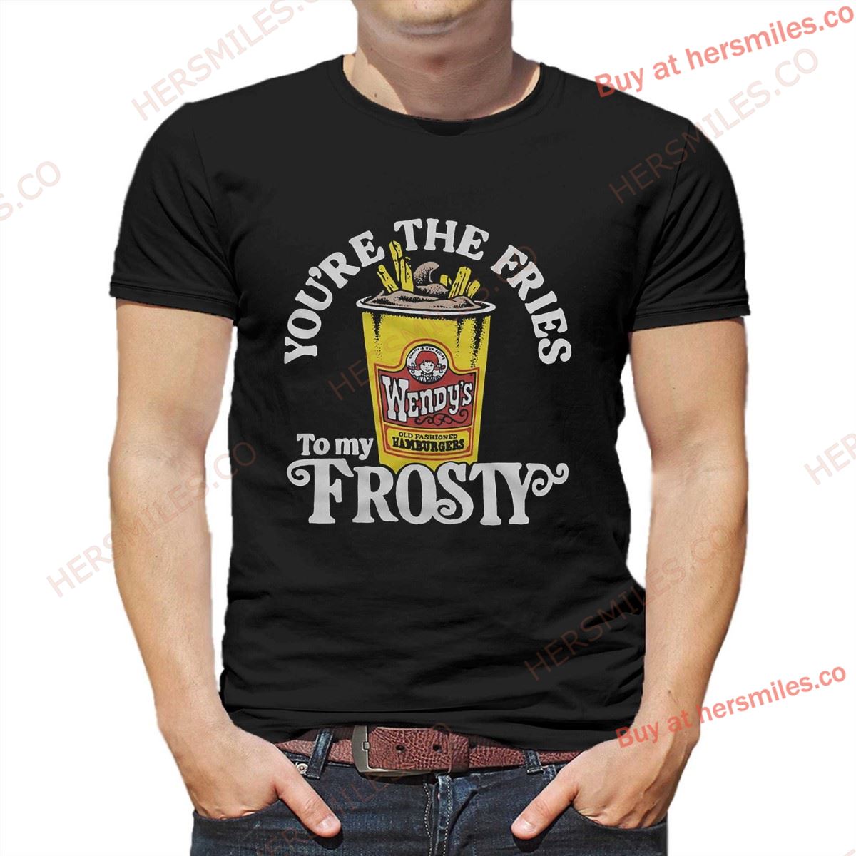 Wendy’s You’re The Fries To My Frosty Shirt