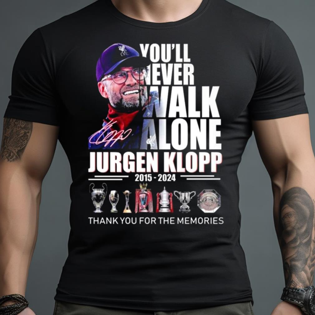 You’Ll Never Walk Alone Jurgen Klopp 2015 – 2024 Thank You For The Memories Signature T Shirt