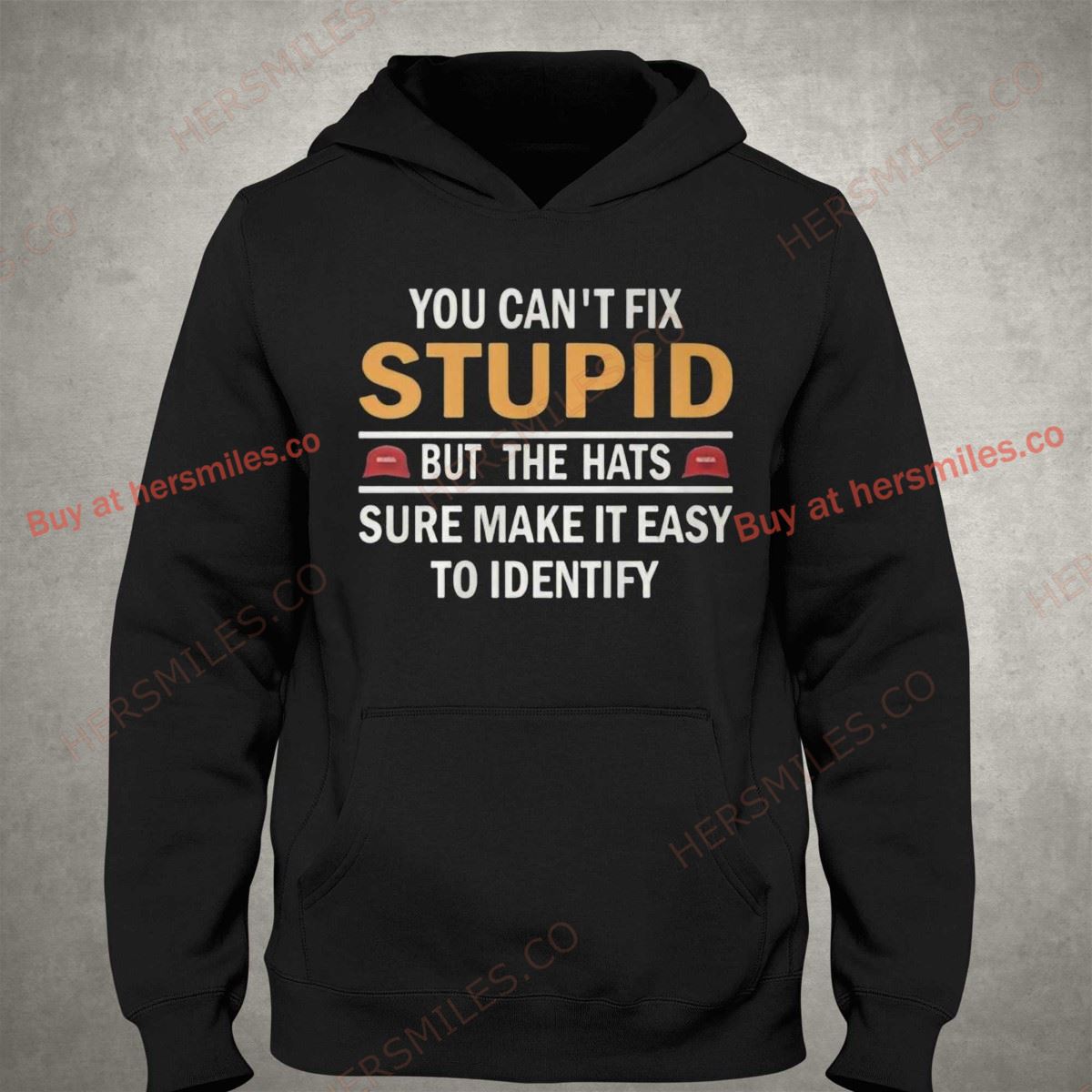 You Can't Fix Stupid But The Hats Sure Make It Easy To Identify Shirt You Can't Fix Stupid But The Hats Sure Make It Easy To Identify Shirt