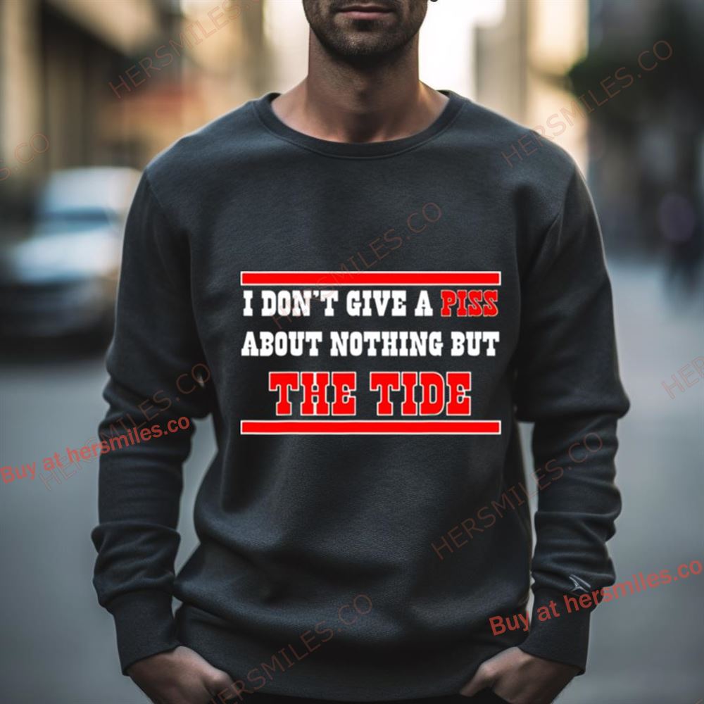 Alabama Crimson Tide I Don’T Give A Piss About Nothing But The Tide Shirt