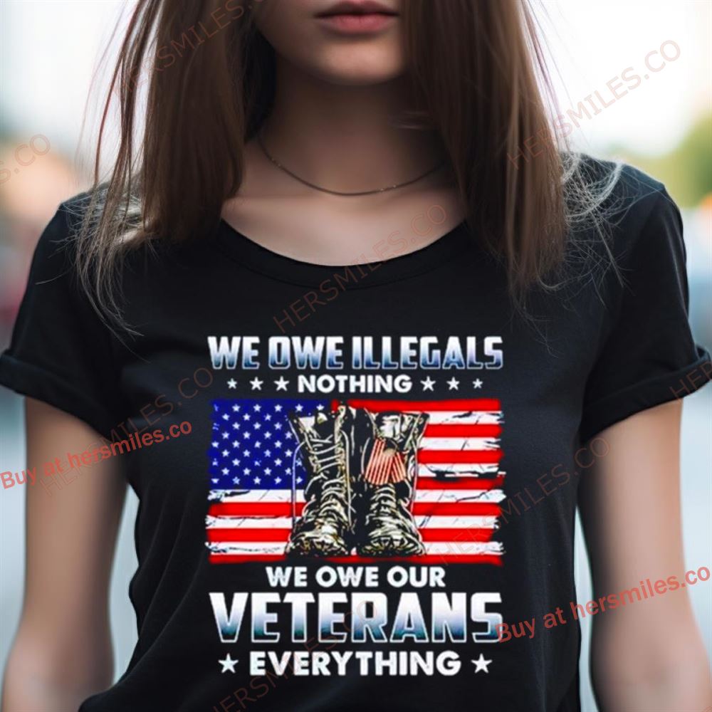 Army Boots Usa We Owe Illegals Nothing We Owe Our Veterans Everything Shirt Army Boots Usa We Owe Illegals Nothing We Owe Our Veterans Everything Shirt