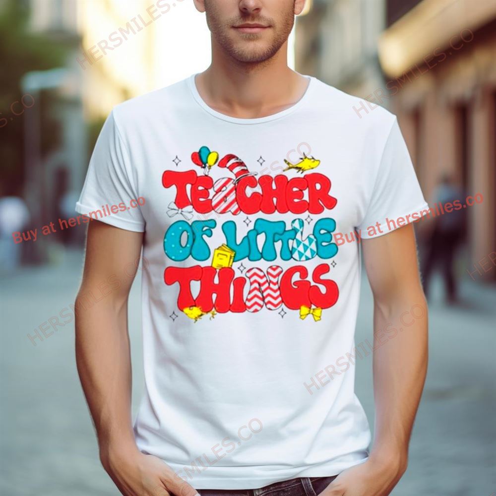 Dr Seuss Teacher Of Little Things Shirt