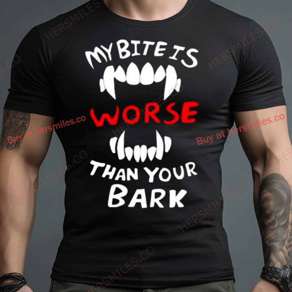 Dtigerwolfe My Bite Is Worse Than My Bark Shirt