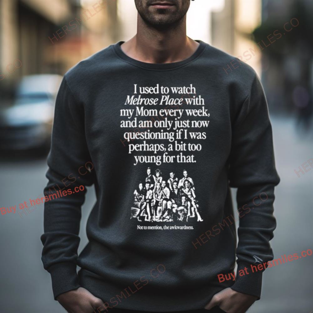 I Used To Watch Melrose Place With My Mom Every Week Shirt