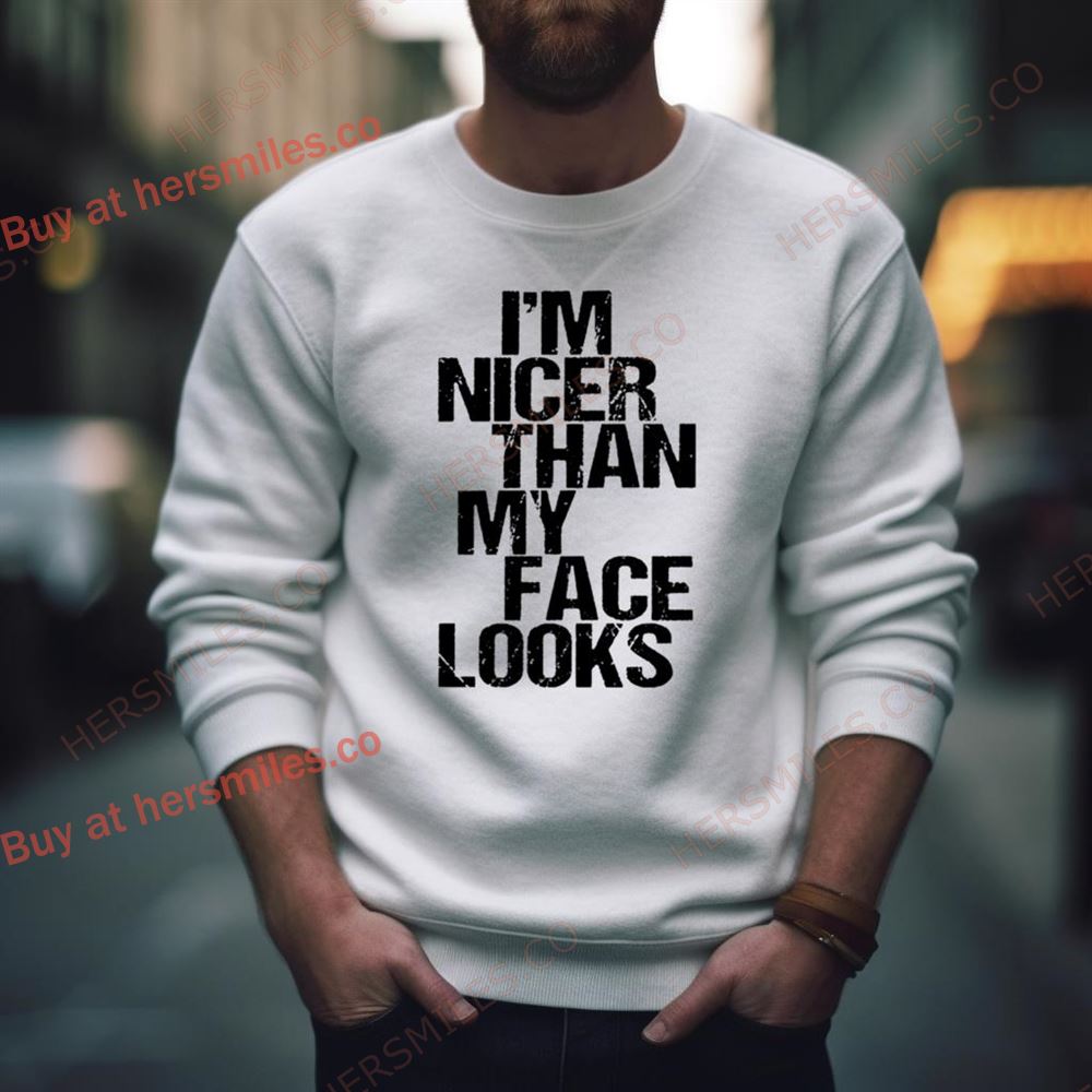 I’M Nicer Than My Face Looks Shirt