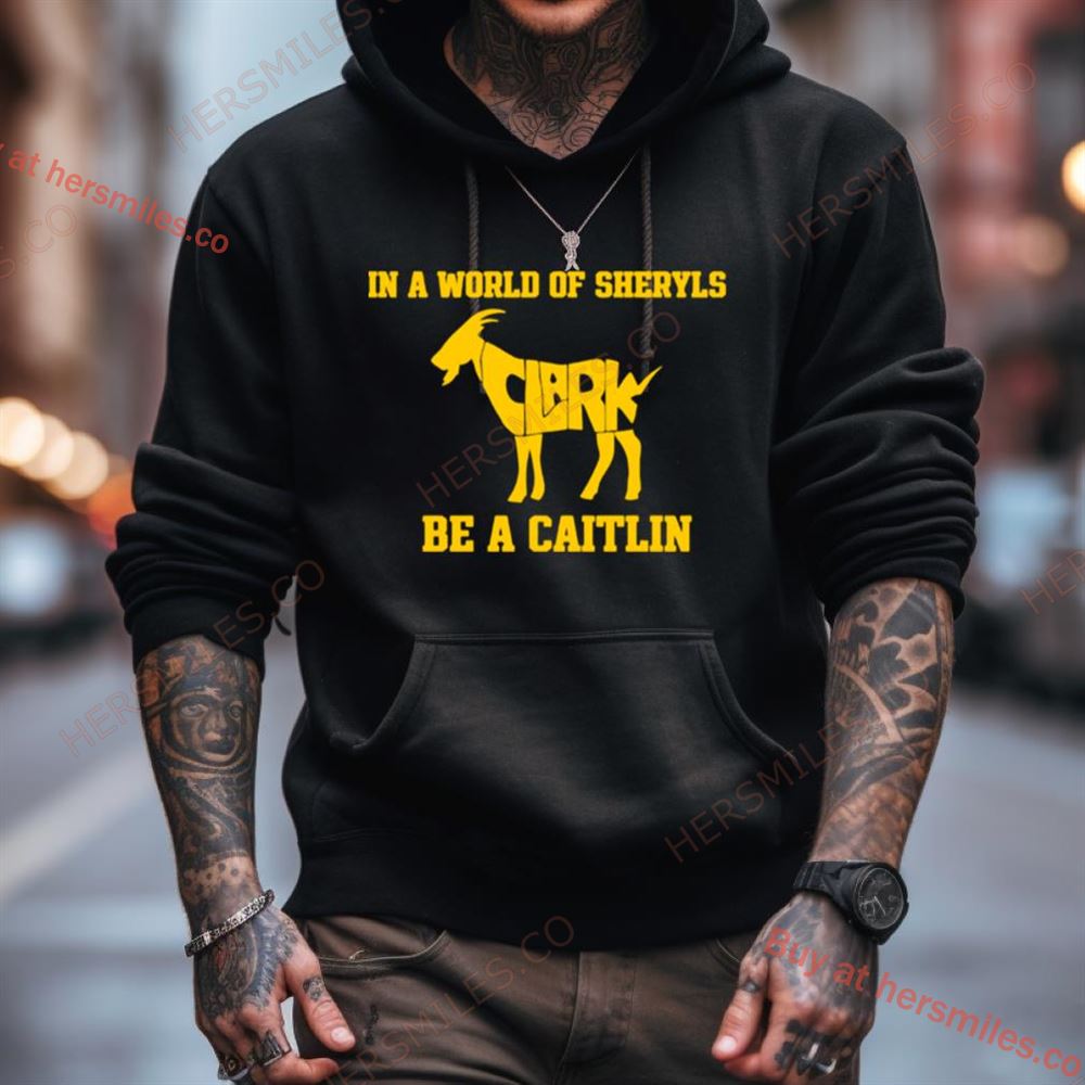 In A World Of Sheryls Be A Caitlin Clark Goat Shirt In A World Of Sheryls Be A Caitlin Clark Goat Shirt