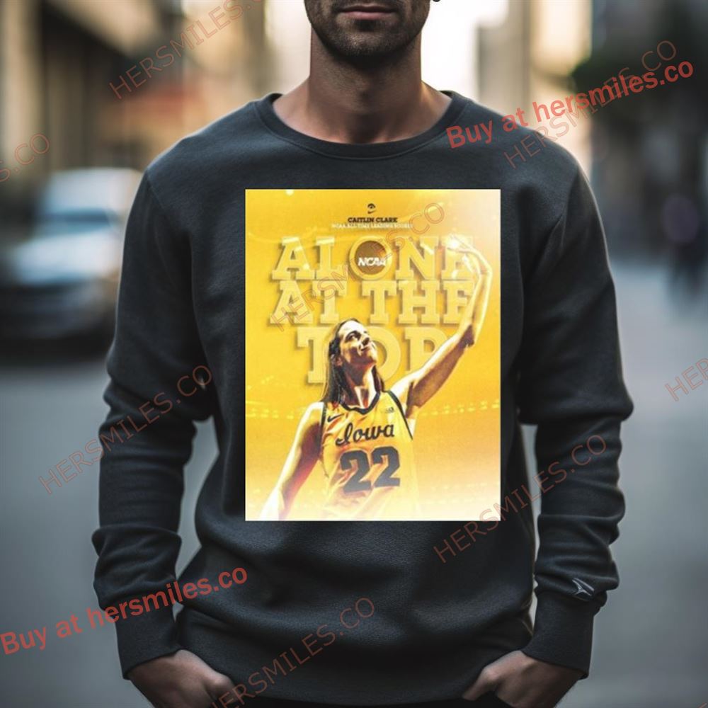 Iowa Hawkeyes Caitlin Clark 22 Alone At The Top All Time Scoring Leader Ncaa Division I Shirt
