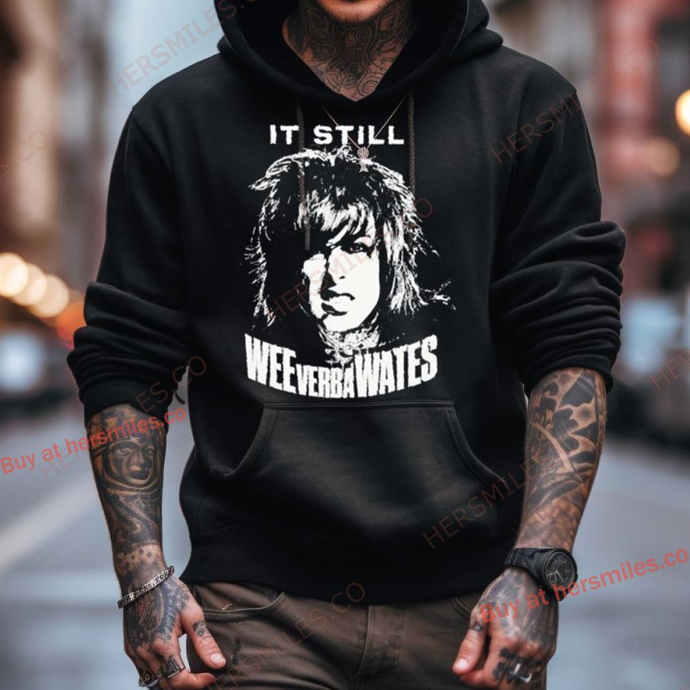 It Still Weeverbawates Shirt It Still Weeverbawates Shirt