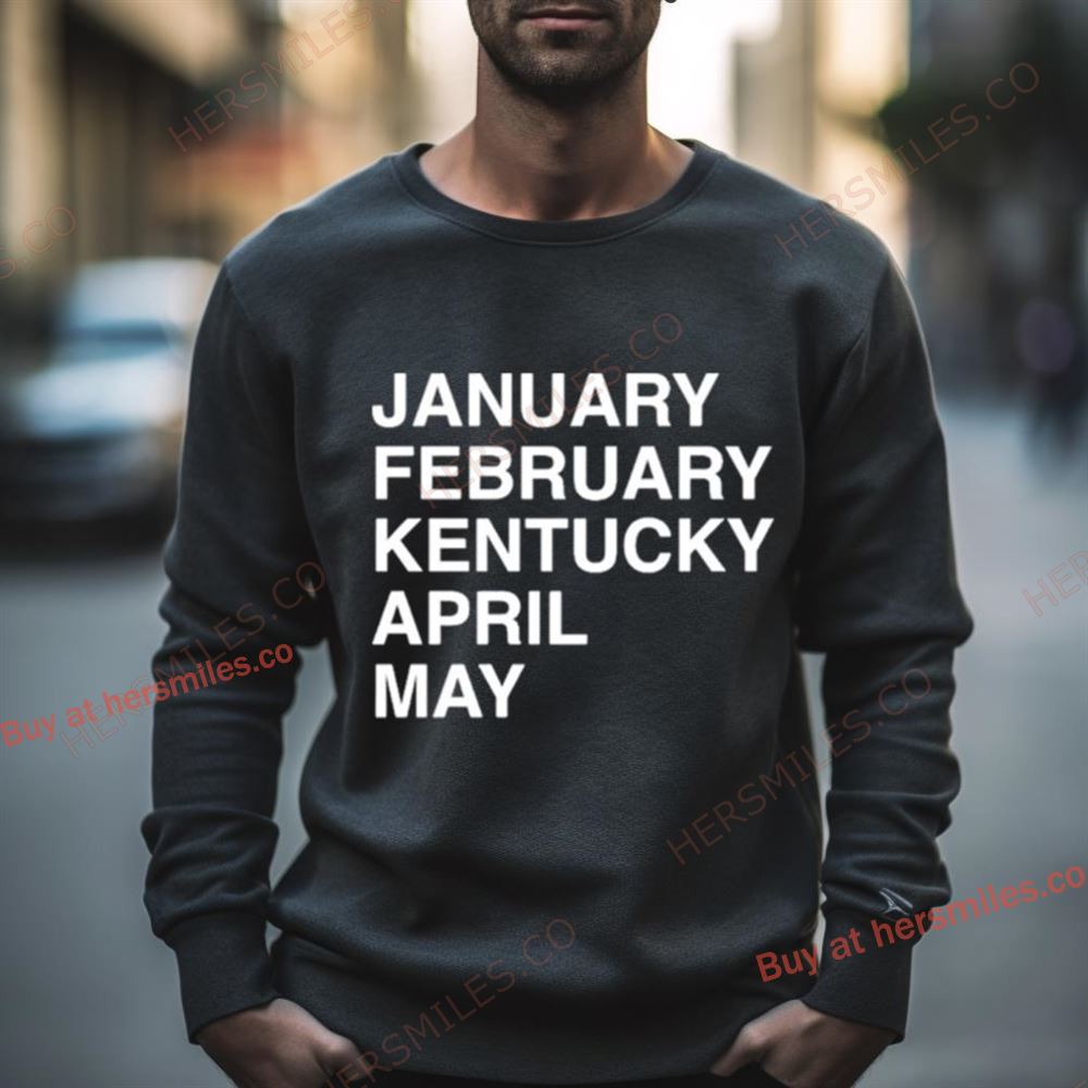 January February Kentucky April May Classic Shirt