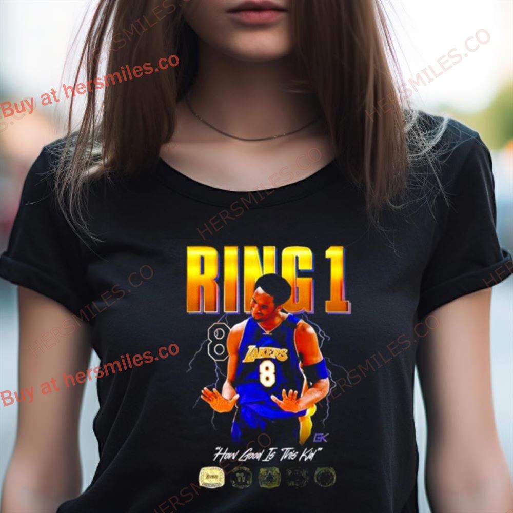Los Angeles Lakers Kobe Bryant Ring 1 How Good Is This Kid Shirt Los Angeles Lakers Kobe Bryant Ring 1 How Good Is This Kid Shirt