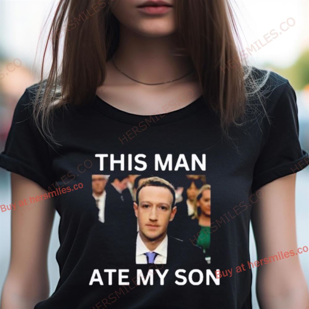 Mark Zuckerberg This Man Ate My Son Shirt Mark Zuckerberg This Man Ate My Son Shirt