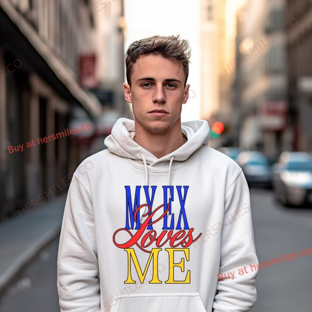 My Ex Loves Me Shirt My Ex Loves Me Shirt
