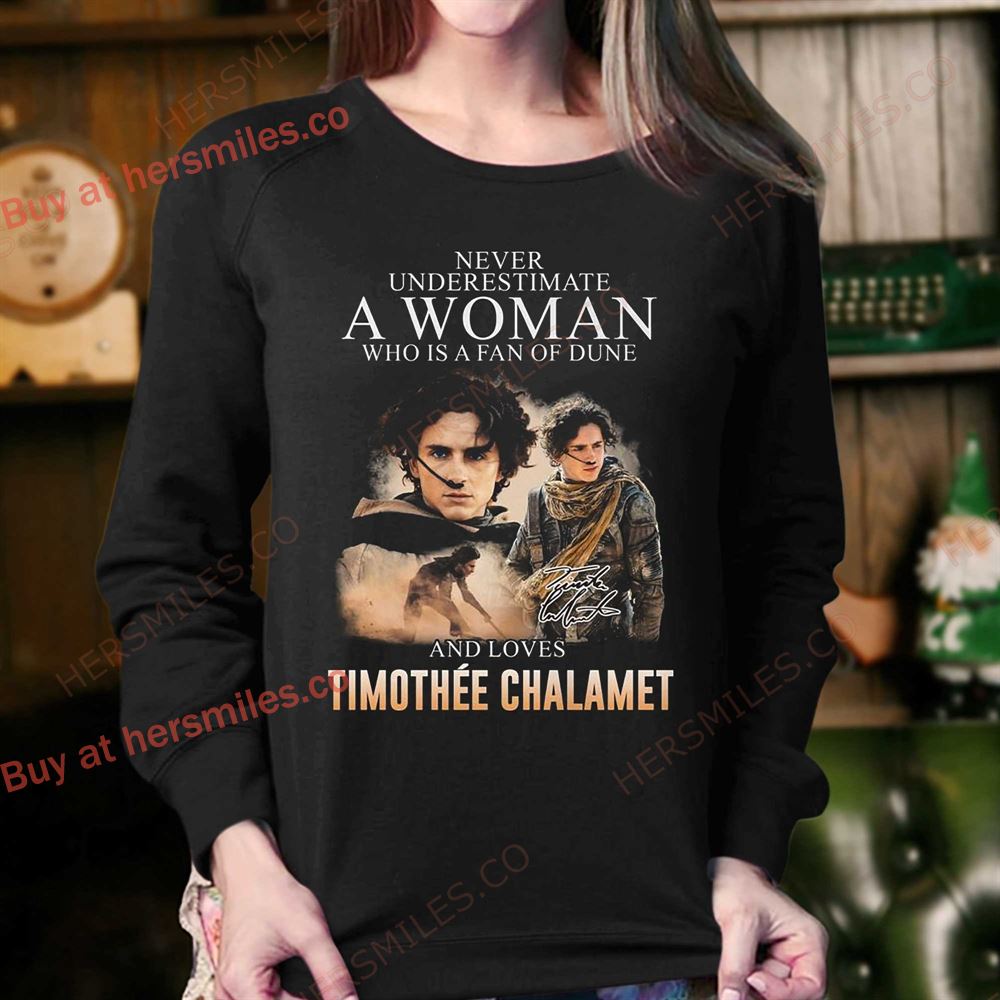 Never Underestimate A Woman Who Is A Fan Of Dune And Love Timothee Chalamet Shirt Never Underestimate A Woman Who Is A Fan Of Dune And Love Timothee Chalamet Shirt