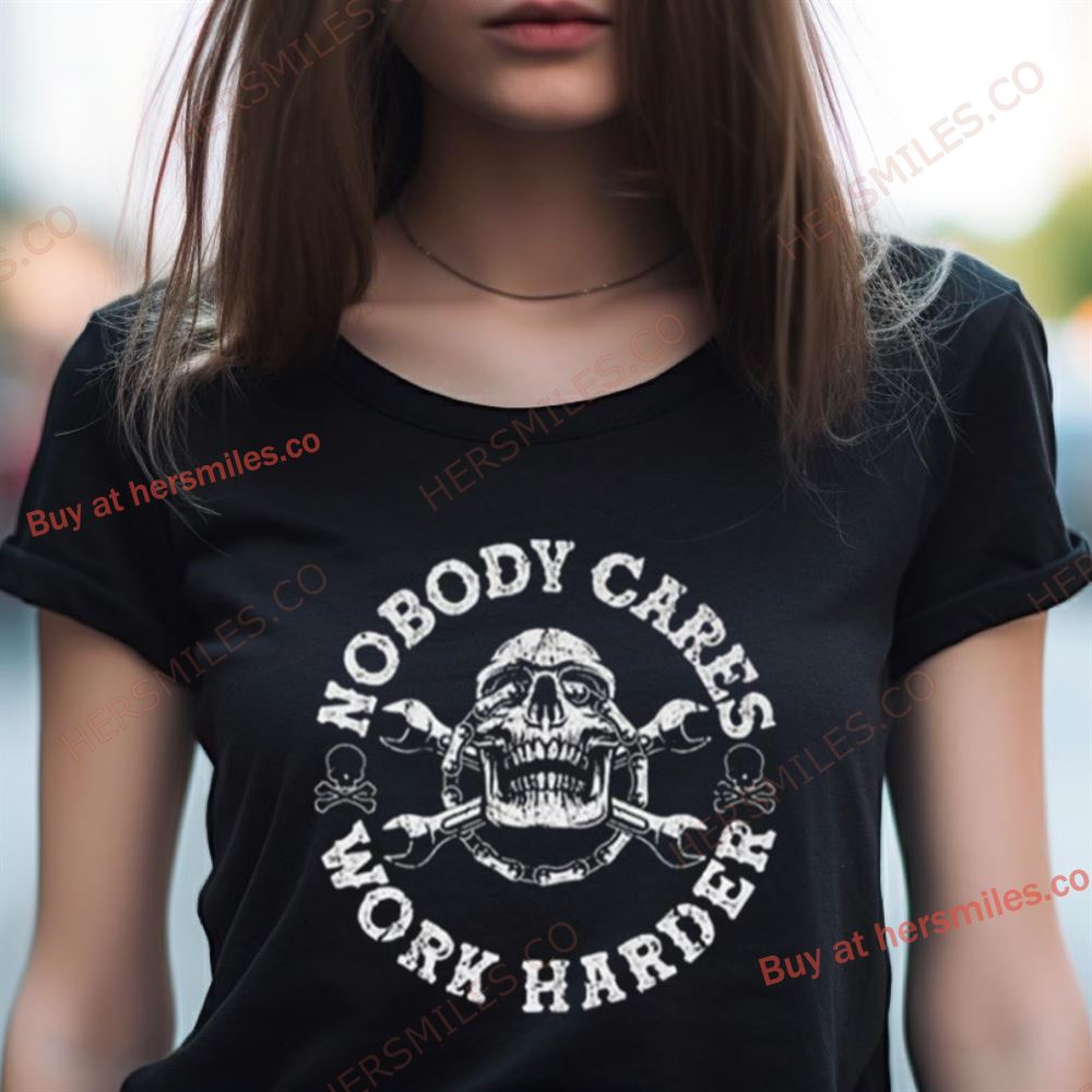 Nobody Cares Work Harder Shirt Nobody Cares Work Harder Shirt