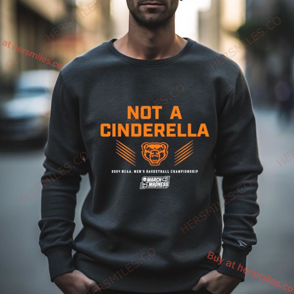 Oakland Golden Grizzlies Not A Cinderella 2024 Ncaa Men’S Basketball Championship Shirt