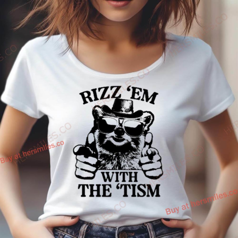 Rizz ‘Em With The ‘Tism Raccoon Wear Glass So Cool Shirt Rizz ‘Em With The ‘Tism Raccoon Wear Glass So Cool Shirt