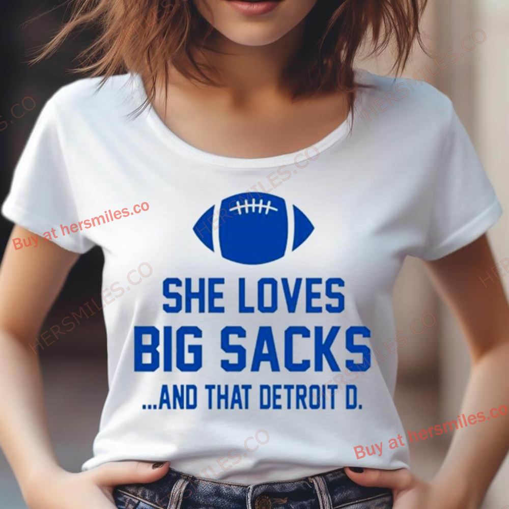 She Loves Big Sacks And That Detroit D Shirt She Loves Big Sacks And That Detroit D Shirt