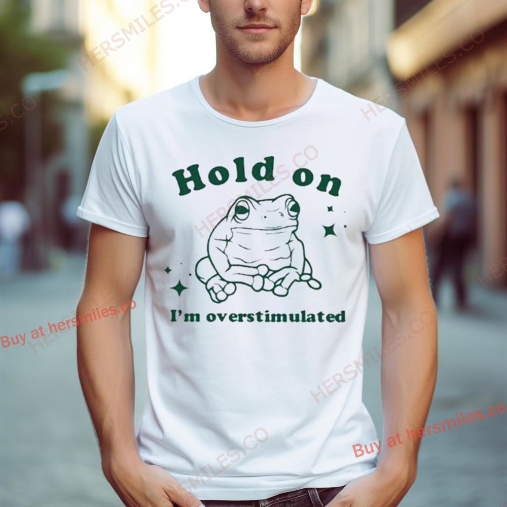 Slippywild Hold On I’M Overstimulated Shirt