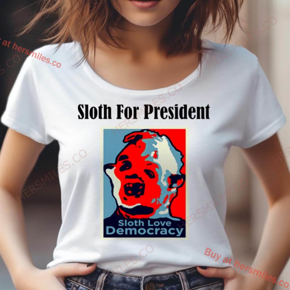 Sloth For President Sloth Love Democracy Shirt Sloth For President Sloth Love Democracy Shirt