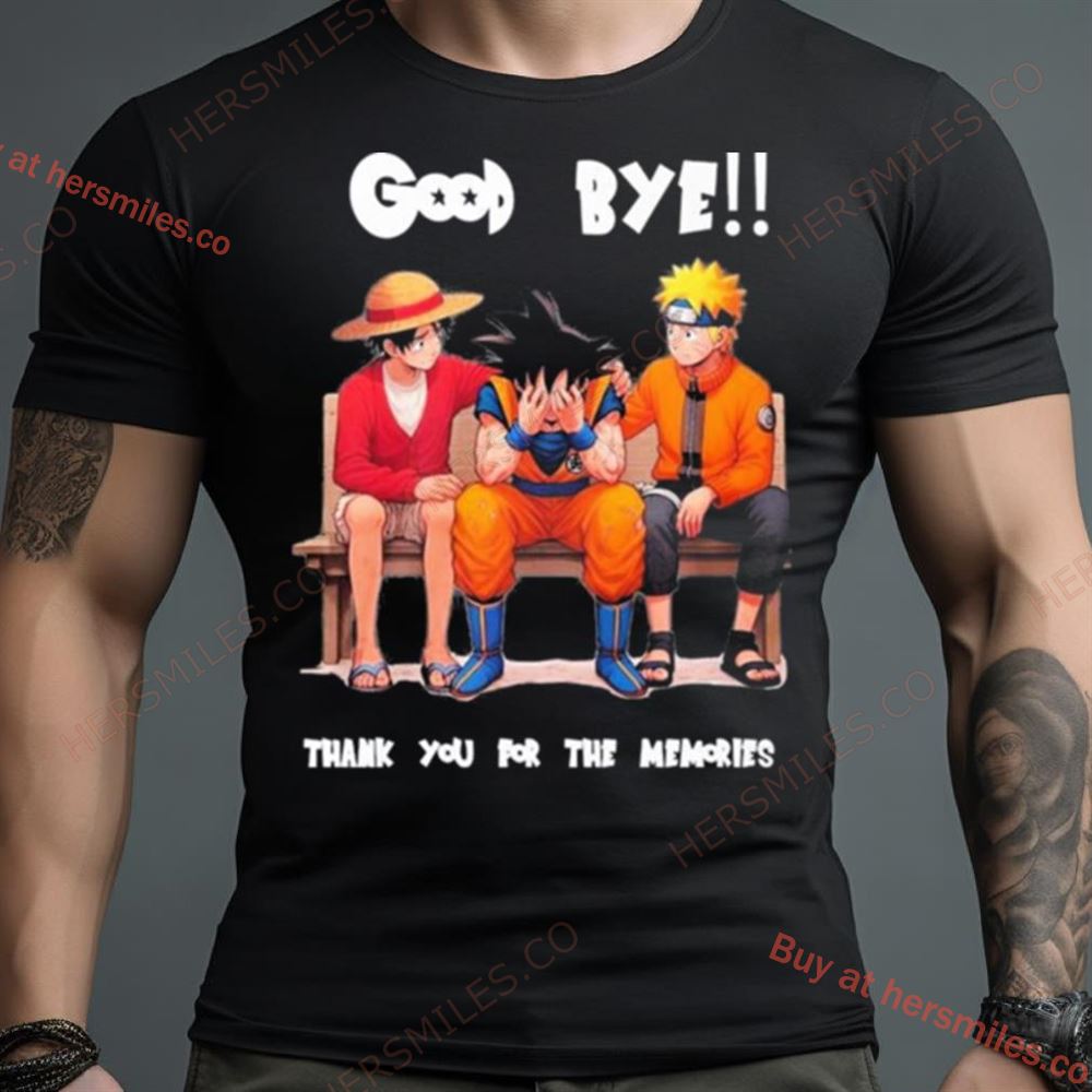 Son Goku Naruto And Luffy Good Bye Akira Toriyama Thank You For The Mmeories Shirt