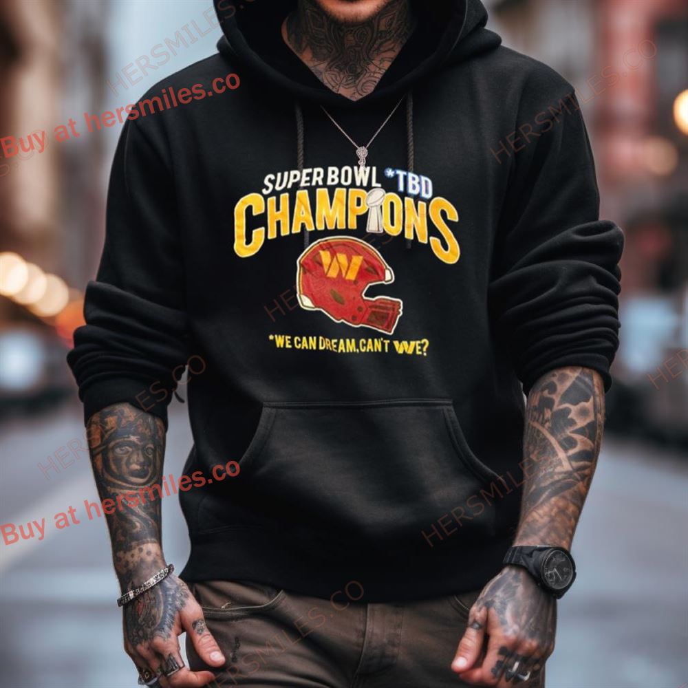 Super Bowl Tbd Champions We Can Dream Can'T We Shirt Super Bowl Tbd Champions We Can Dream Can'T We Shirt