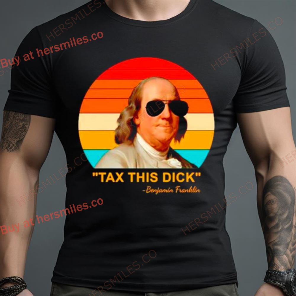 Tax This Dick Benjamin Franklin Vintage Shirt