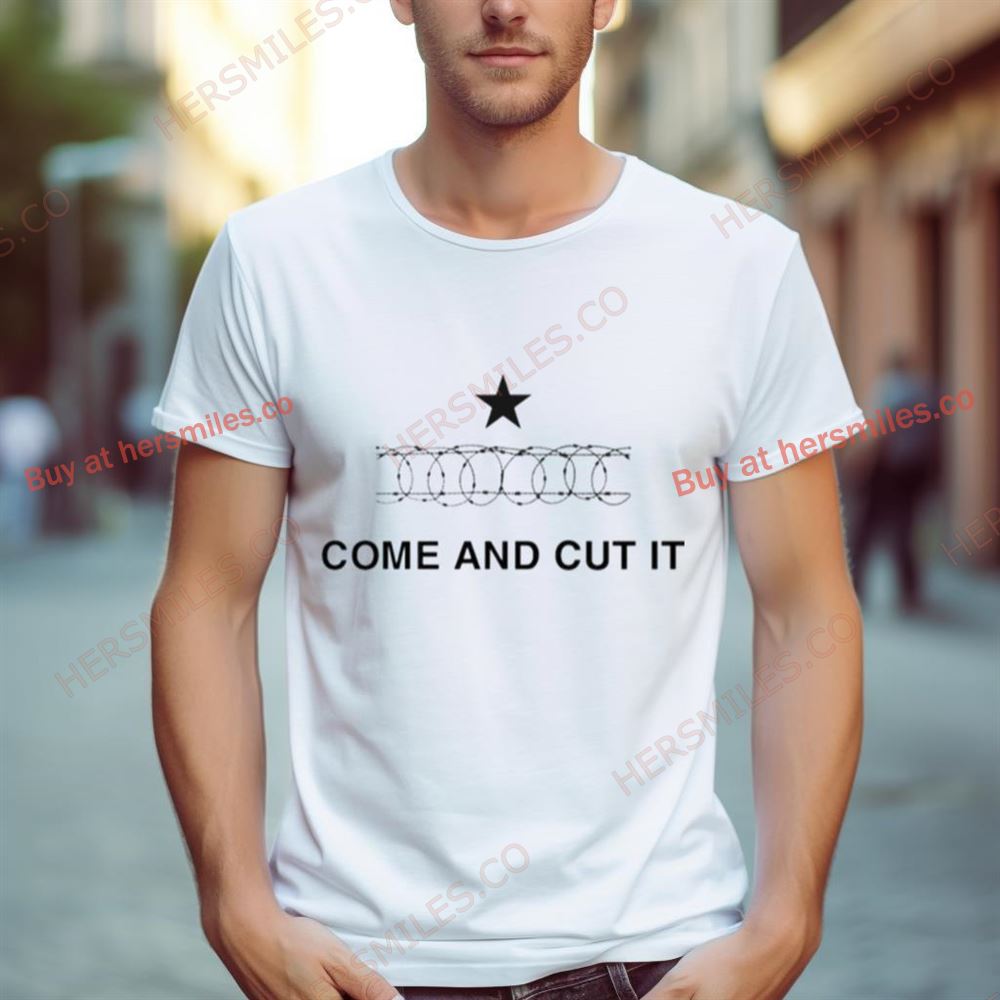 Texas Border Come And Cut It Shirt