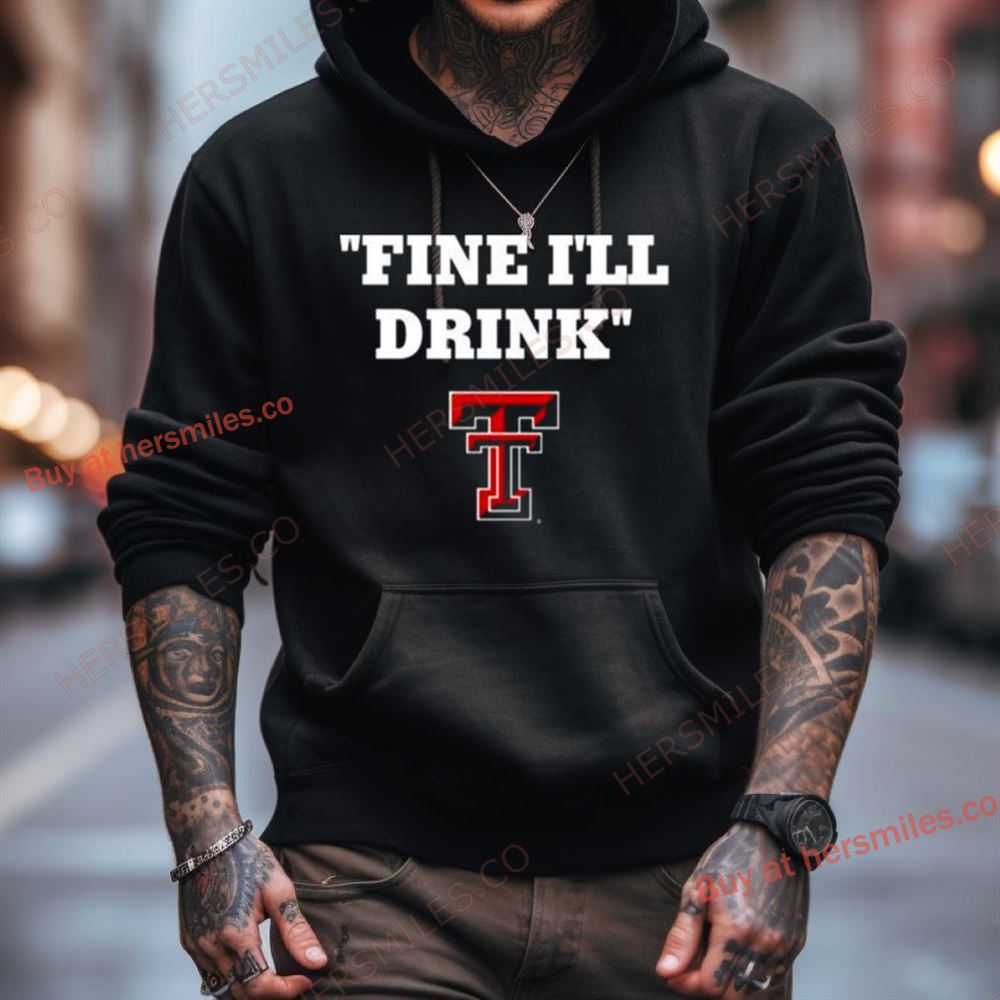 Texas Tech Football Fine Ill Drink Shirt Texas Tech Football Fine Ill Drink Shirt