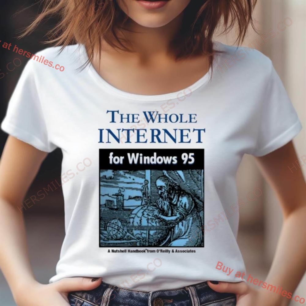 The Whole Internet For Windows 95 Shirt The Whole Internet For Windows 95 Shirt