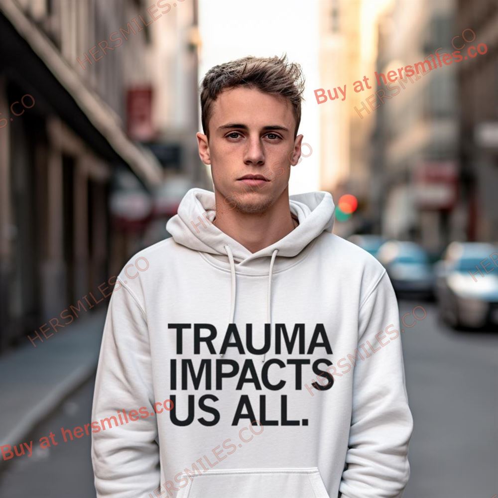 Trauma Impacts Us All Shirt Trauma Impacts Us All Shirt