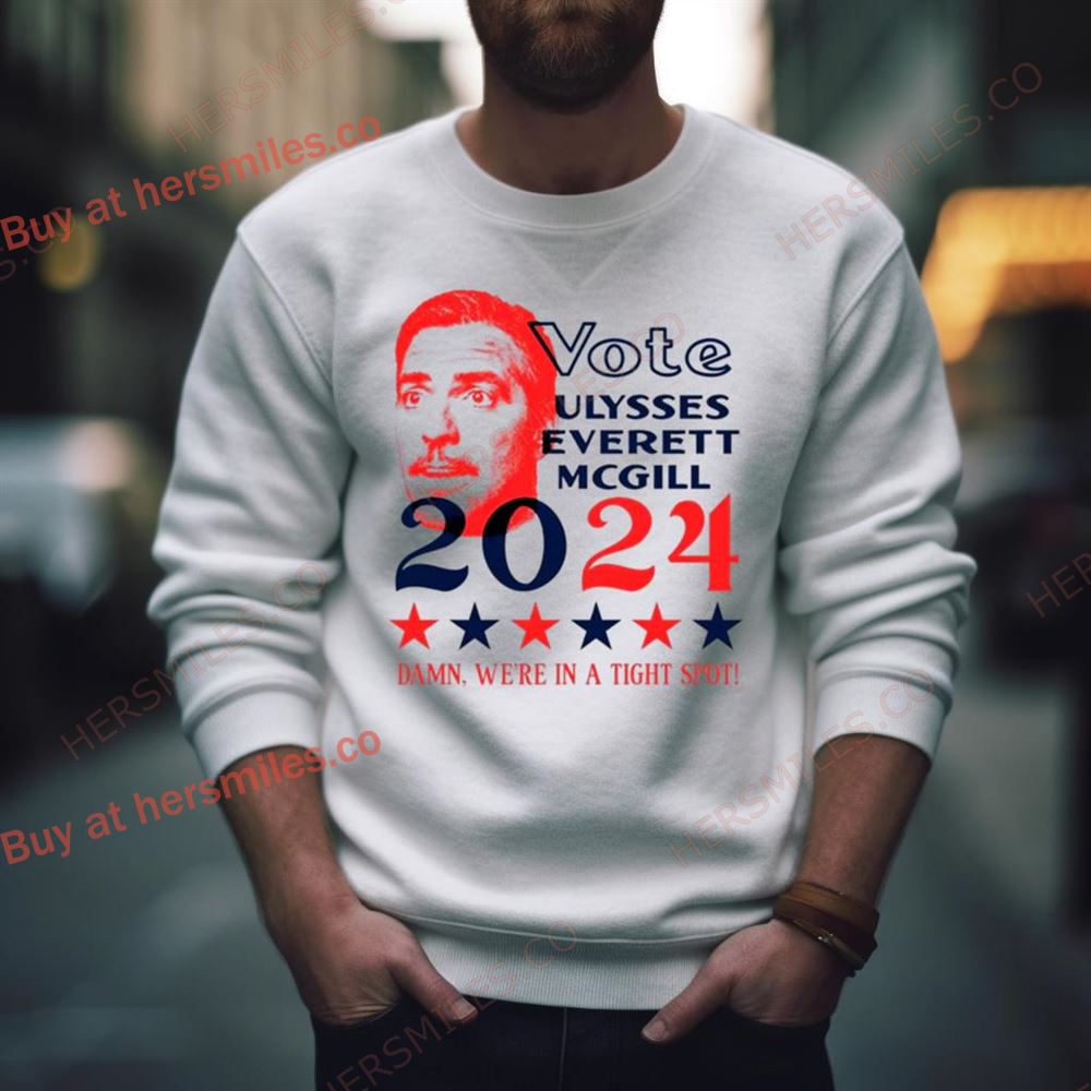 Vote Ulysses Everett Mcgill 2024 Damn We’Re In A Tight Spot Shirt