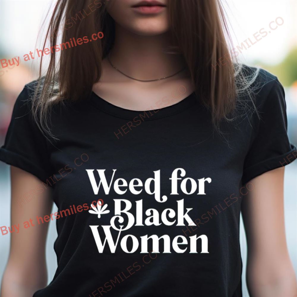 Weed For Black Women Shirt Weed For Black Women Shirt