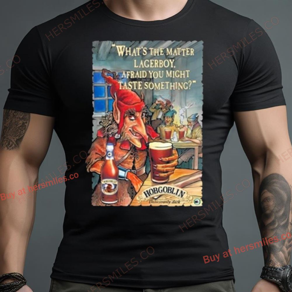 What S The Matter Lagerboy Afraid You Might Taste Something Shirt What S The Matter Lagerboy Afraid You Might Taste Something Shirt