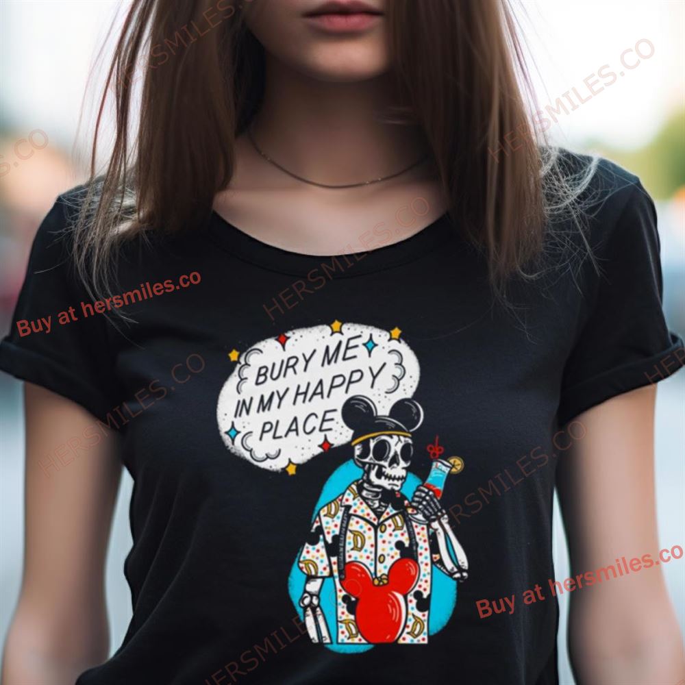 Bury Me In My Happy Place Shirt Bury Me In My Happy Place Shirt