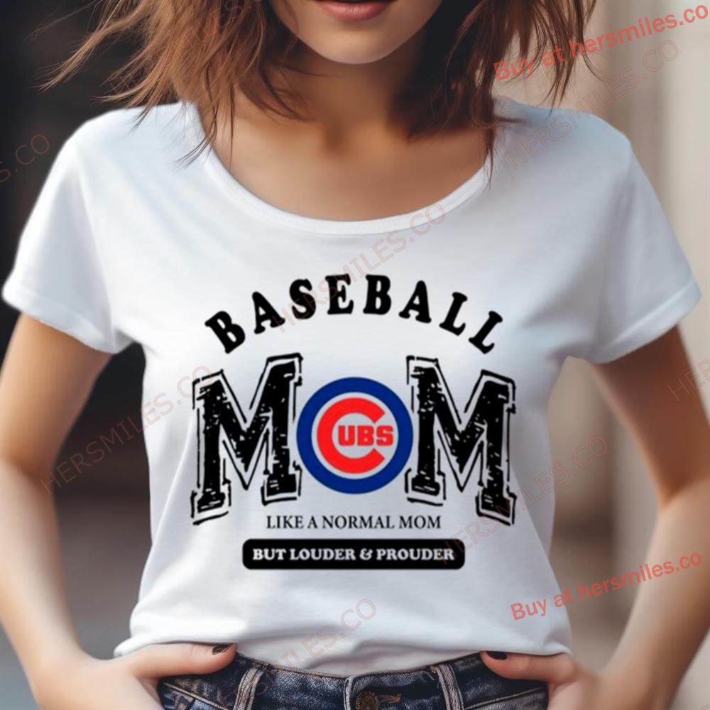 Chicago Cubs Baseball Mom Like A Normal Mom But Louder And Prouder Shirt Chicago Cubs Baseball Mom Like A Normal Mom But Louder And Prouder Shirt