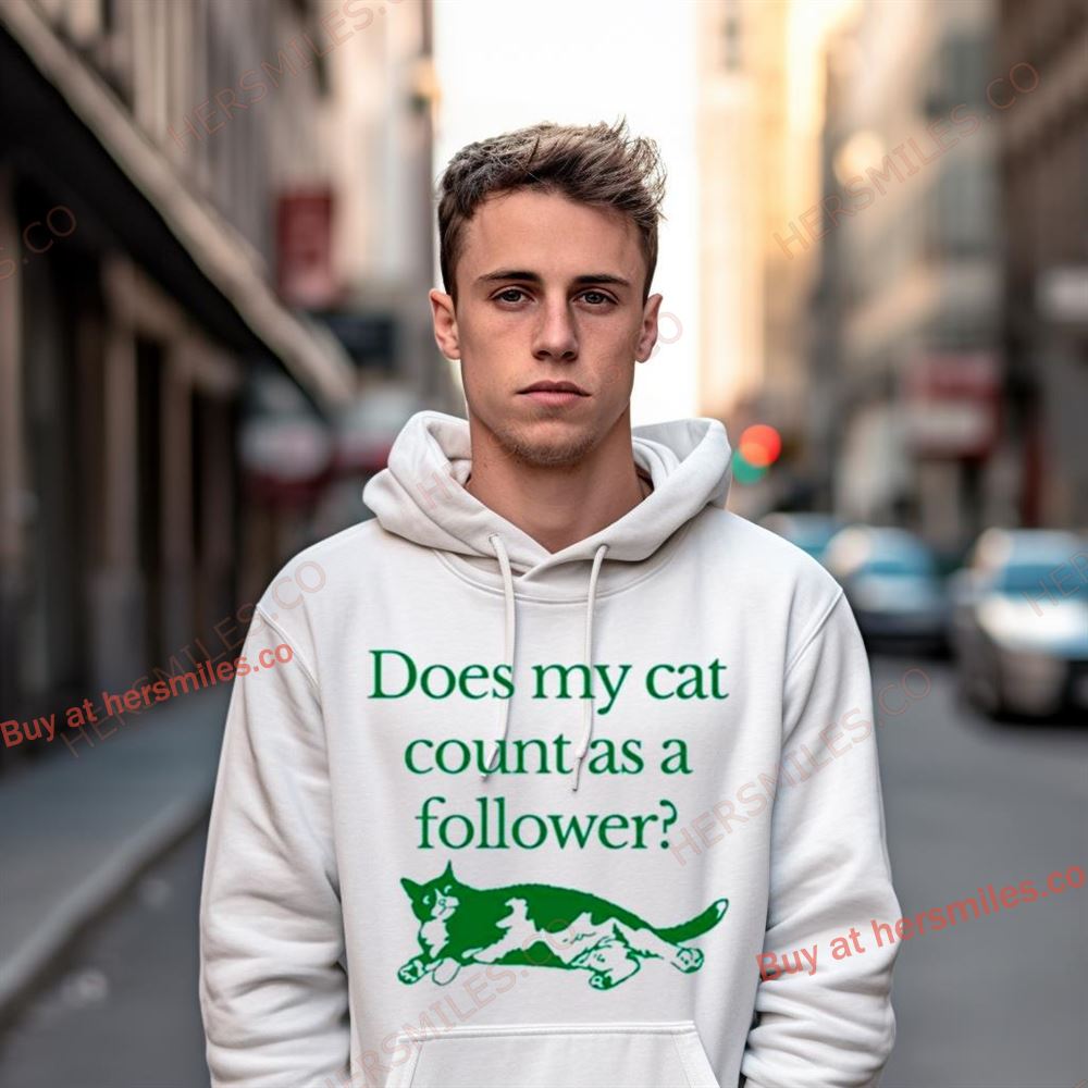 Does My Cat Count As A Follower Shirt Does My Cat Count As A Follower Shirt