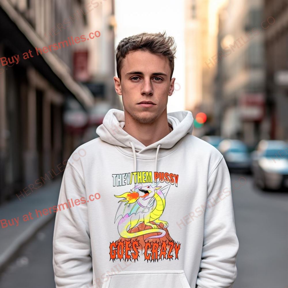 Dragon They Them Pussy Goes Crazy Shirt Dragon They Them Pussy Goes Crazy Shirt