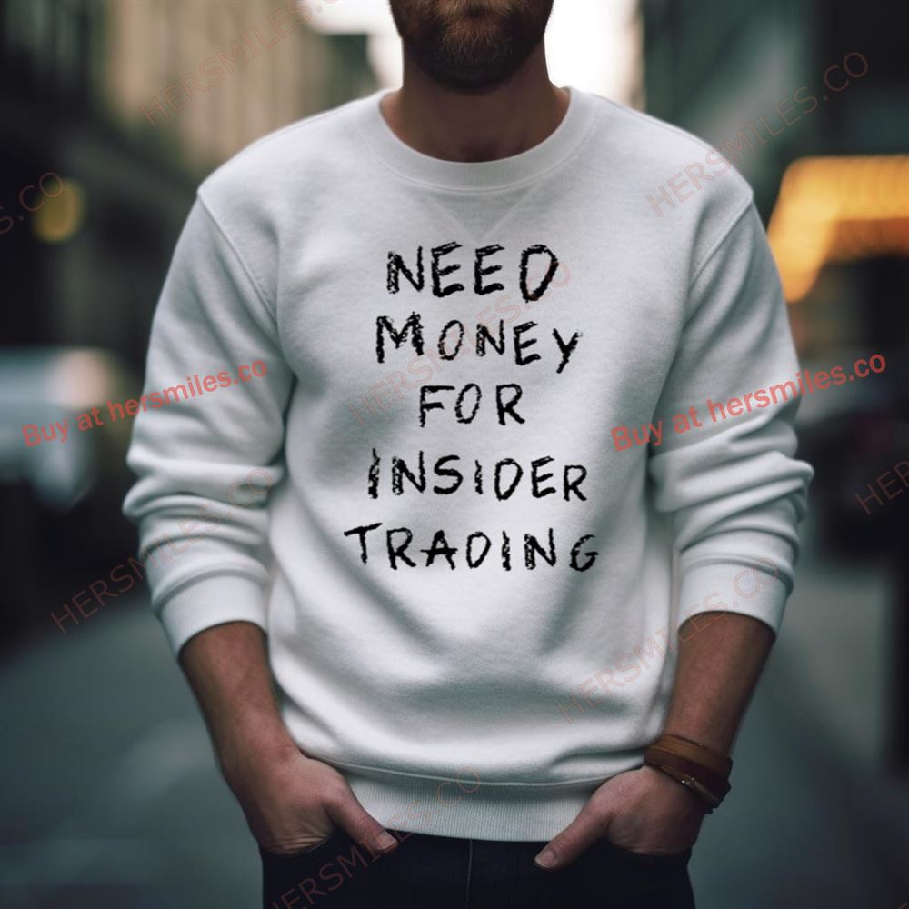 Need Money For Insider Trading Shirt
