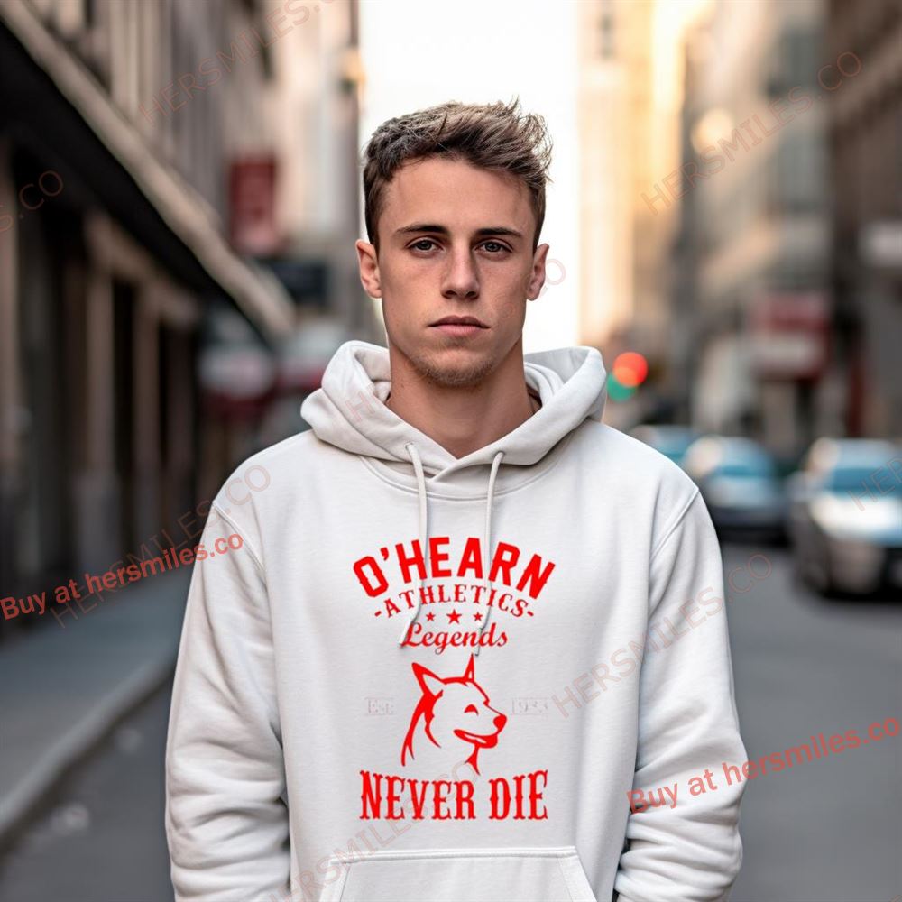 O'Hearn Legends Never Die Shirt O'Hearn Legends Never Die Shirt