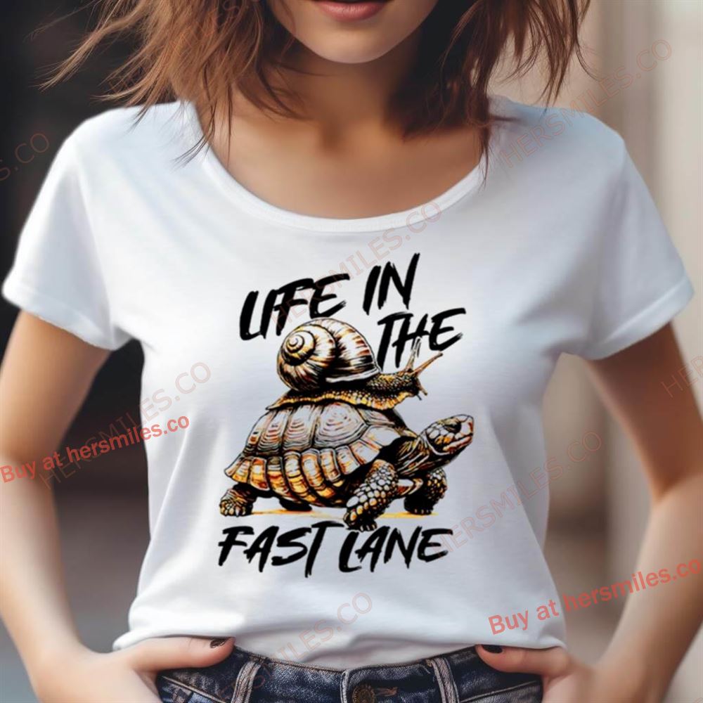 Snail And Turtle Life In The Fast Lane Shirt Snail And Turtle Life In The Fast Lane Shirt
