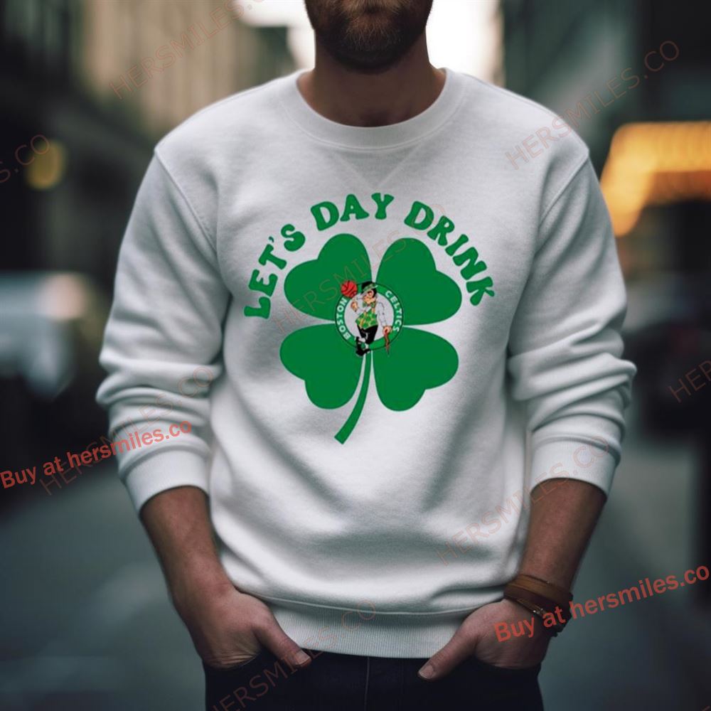 St Patricks Day Lets Day Drink Boston Celtics Shirt