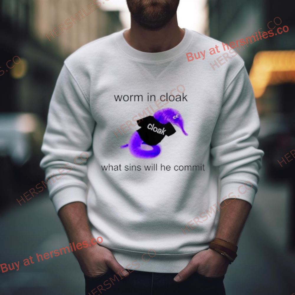Worm In Cloak What Sins Will He Commit Shirt