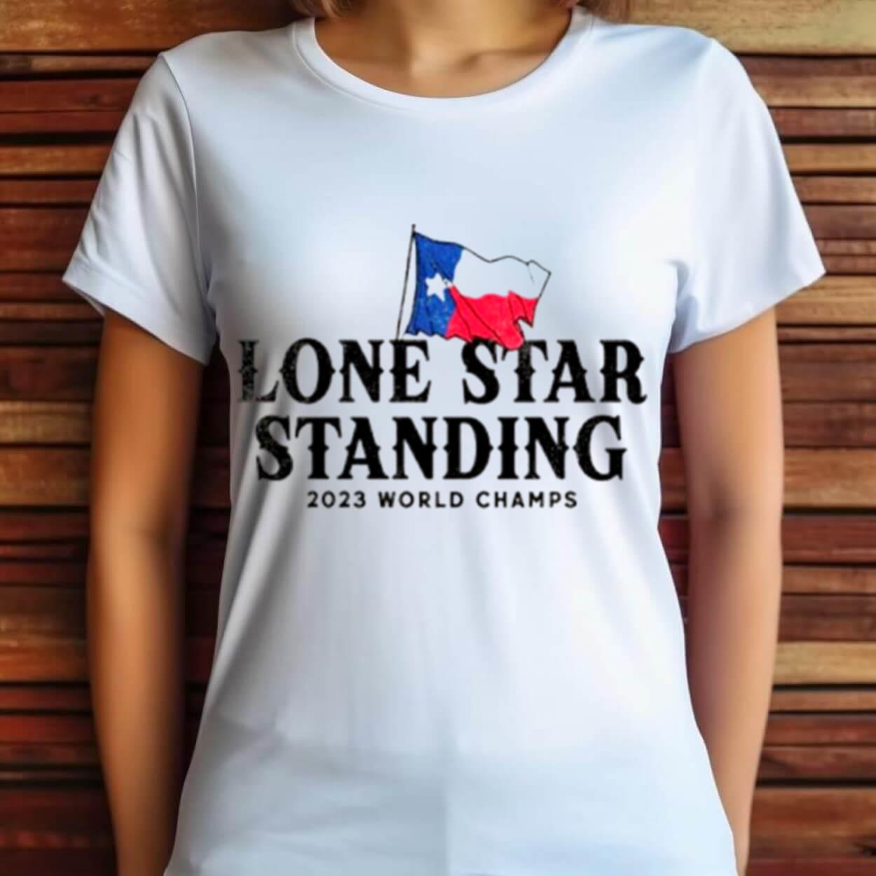 Lone Star Standing 2023 World Champs Texas Flag Shirt Lone Star Standing 2023 World Champs Texas Flag Shirt