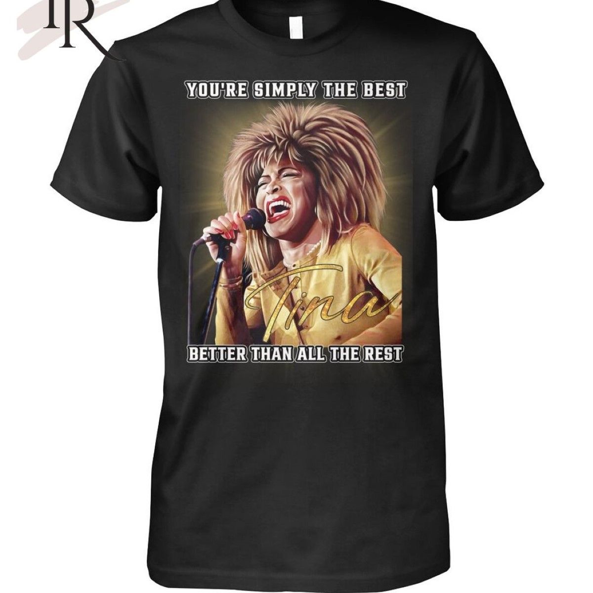 You're Simply The Best Better Than All The Rest Tina Turner T-Shirt You're Simply The Best Better Than All The Rest Tina Turner T-Shirt
